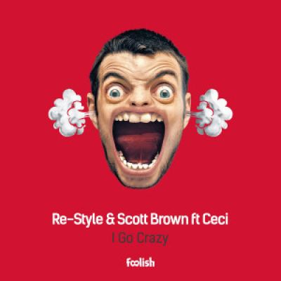 Re-Style & Scott Brown Ft. Ceci - I Go Crazy (2016)