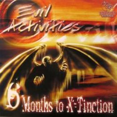 Evil Activities - 6 Months To X-Tinction 320 (1999)