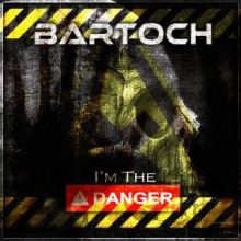 Bartoch - Im The Danger (2012)