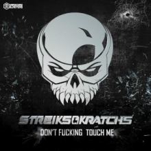 Streiks And Kratchs - Dont Fucking Touch Me