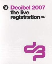 VA - Decibel 2007 The Live Registration DVD