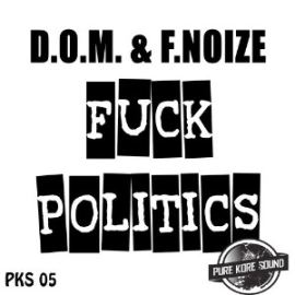 D.O.M. And F.Noize - Fuck Politics (2014)