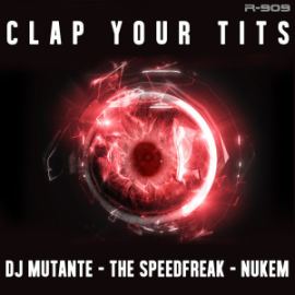 DJ Mutante, The Speed Freak, Nukem - Clap Your Tits (2016)