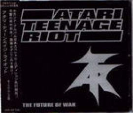 Atari Teenage Riot - The Future Of War (1997)