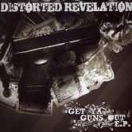 Distorted Revelation - Get Ya Guns Out E.P. (2008)
